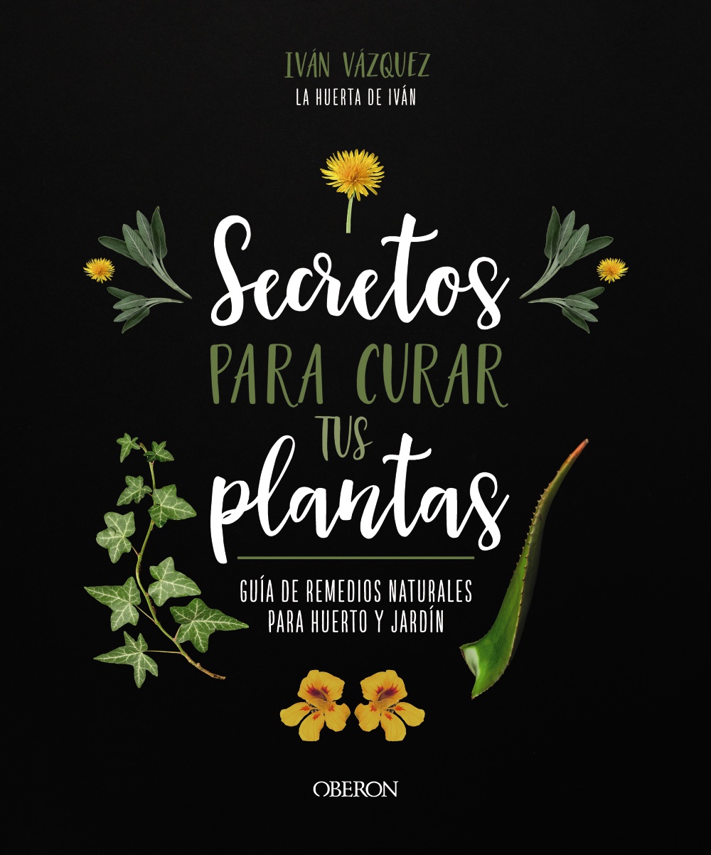 Secretos para curar tus plantas. Guía de remedios naturales para huerto y jardín