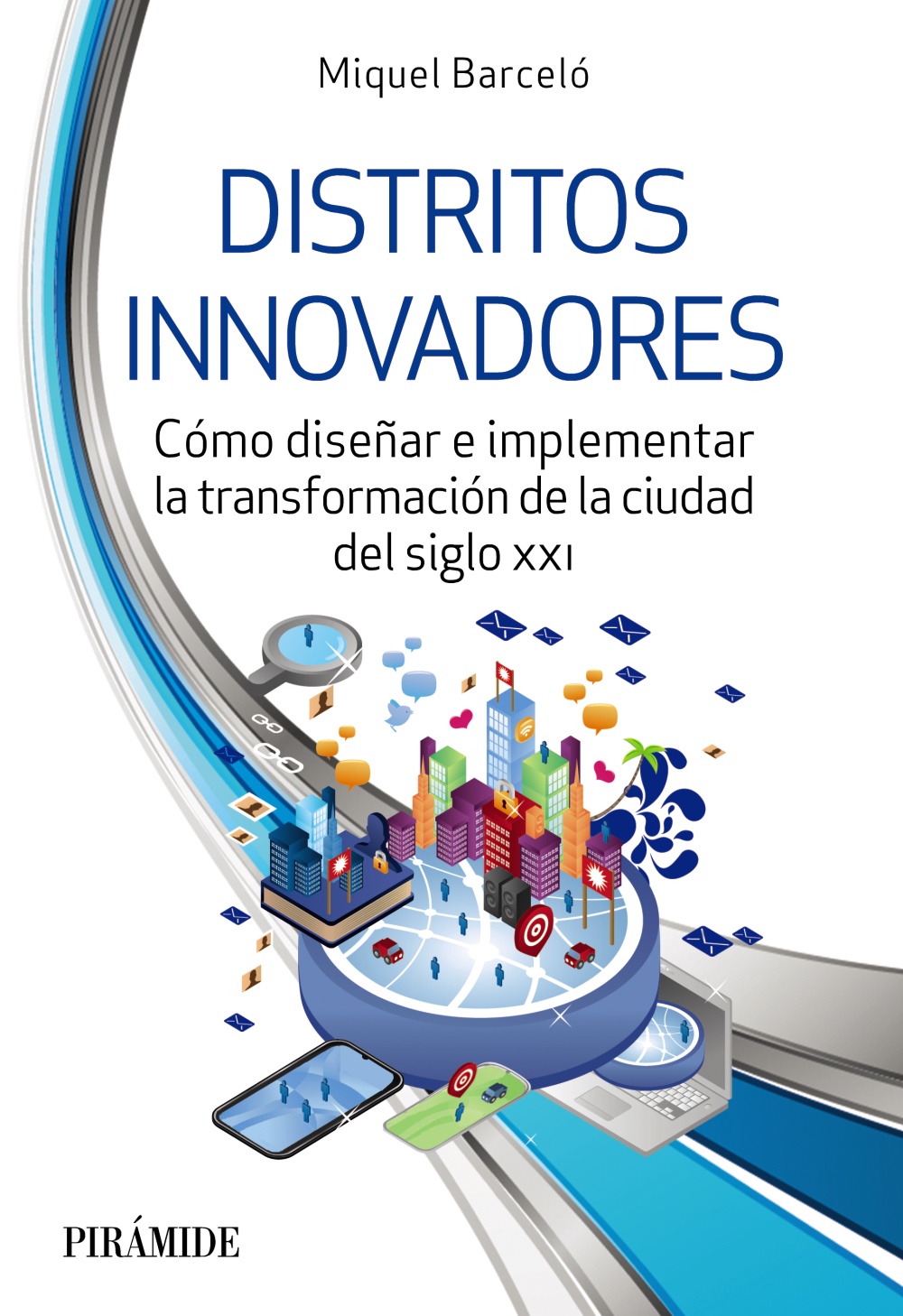 Distritos innovadores. Cómo diseñar e implementar la transformación de la ciudad del siglo XXI