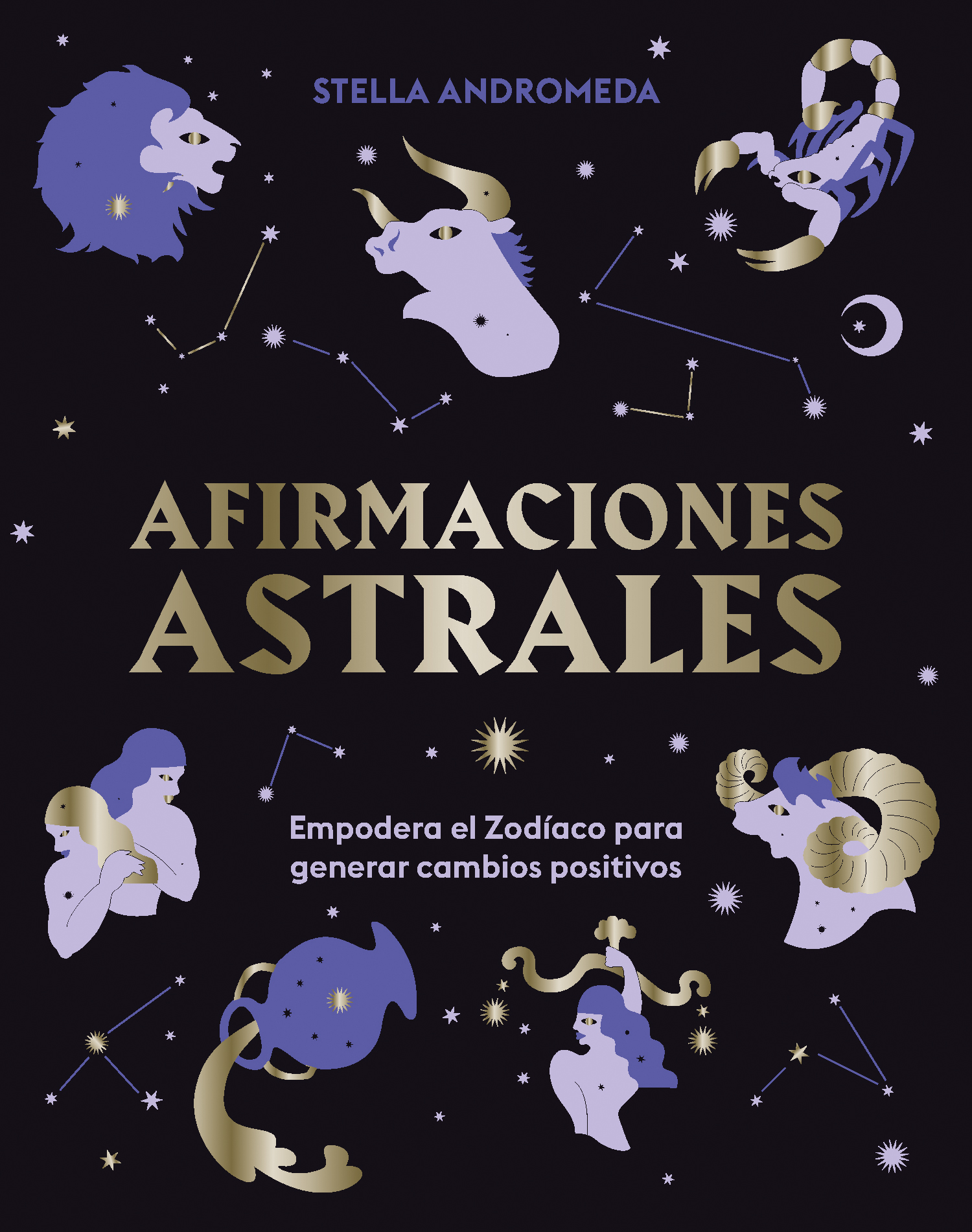 Afirmaciones astrales. Empodera el Zodíaco para generar cambios positivos