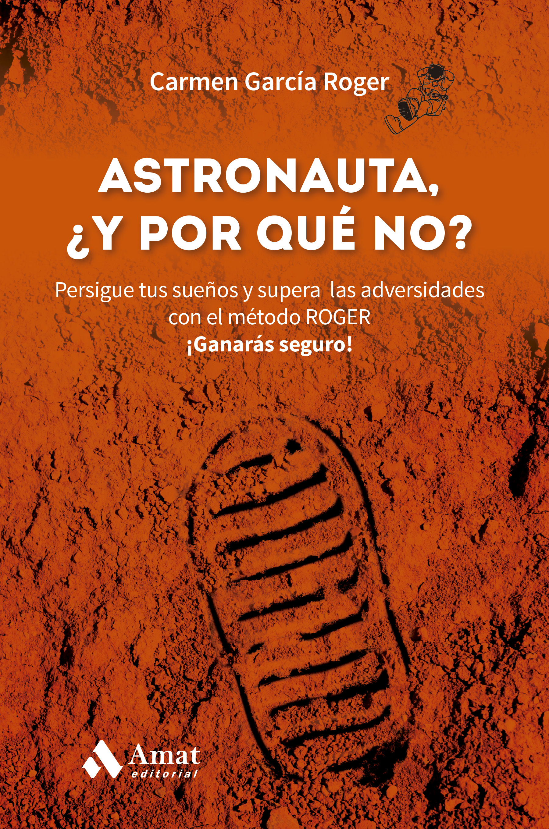 Astronauta, y ¿por qué no?. Persigue tus sueños y supera las adversidades con el método ROGER. ¡Ganarás seguro!