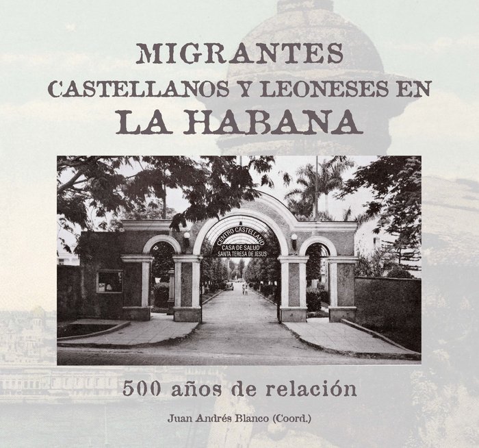 MIGRANTES CASTELLANOS Y LEONESES EN LA HABANA 500 AÑOS DE R