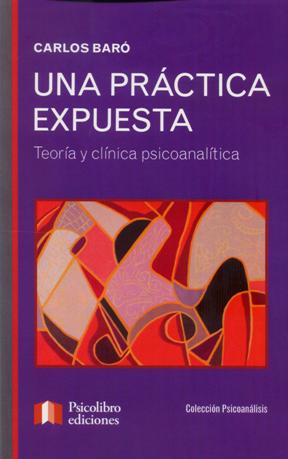 Una práctica expuesta. Teoría y clínica psicoanalítica