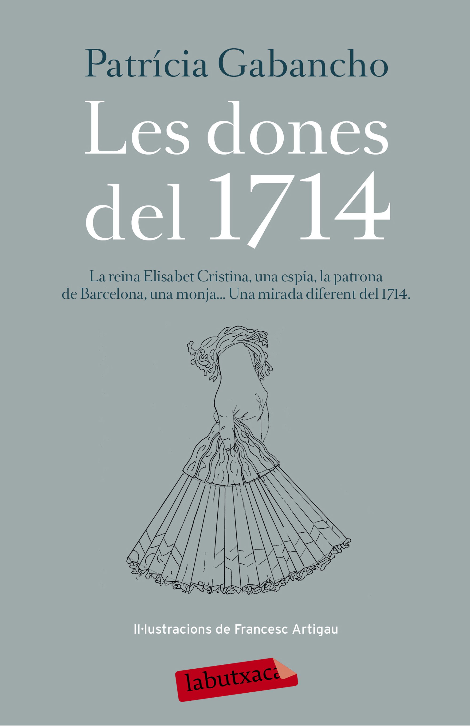 Les dones del 1714. La reina Elisabet Cristina, una espía, la patrona de Barcelona, una monja... Una mirada diferent del 1714