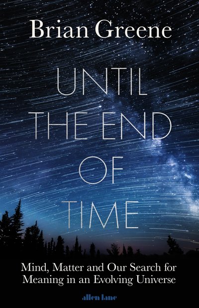 Until the end of the time. Mind, Matter, and Our Search for Meaning in an Evolving Universe