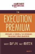 The execution premium. Integrando la estrategia y las operaciones para lograr ventajas competitivas