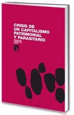 Crisis de un capitalismo patrimonial y parasitario