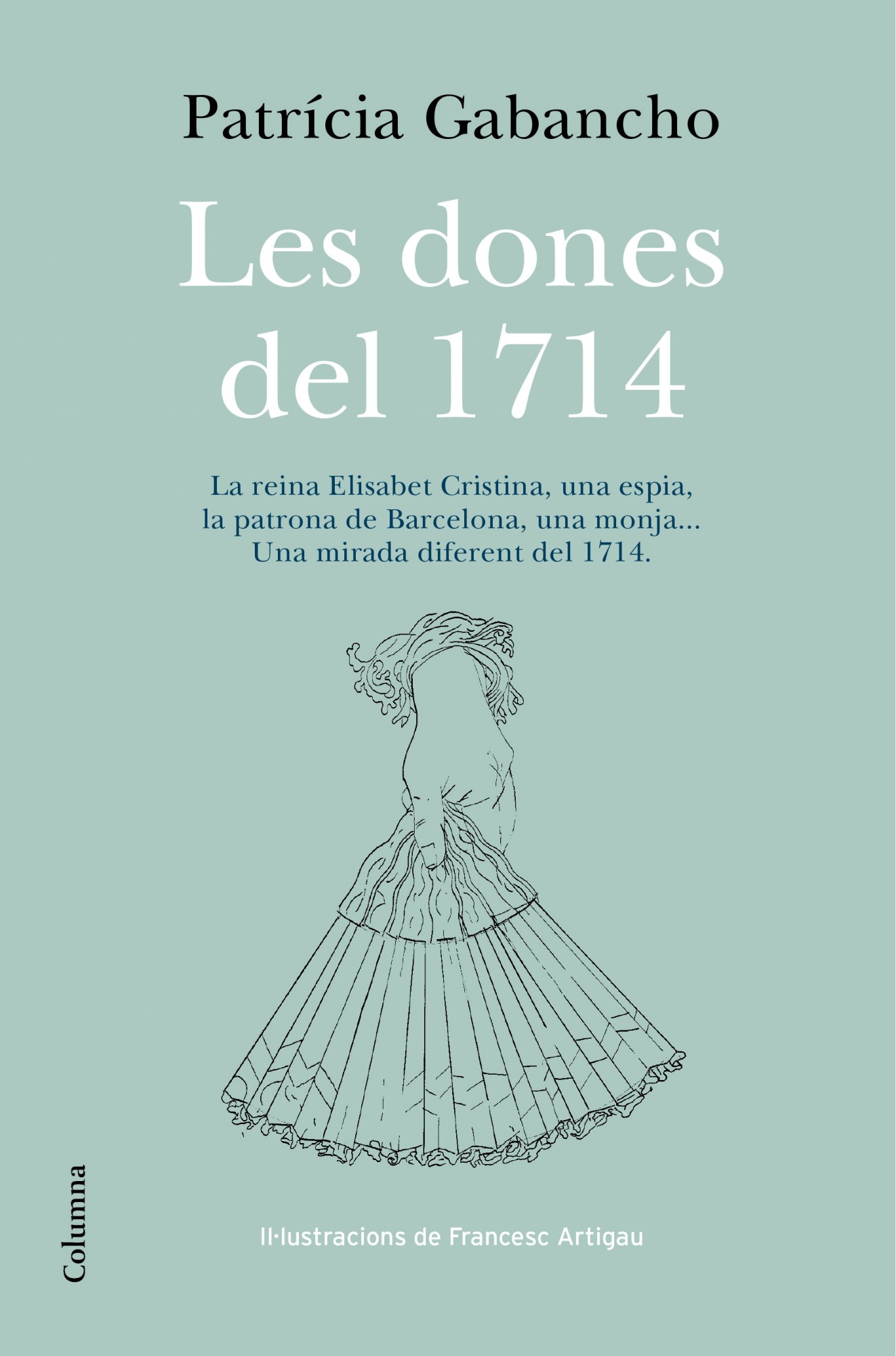 Les dones del 1714. La reina Elisabet Cristina, una espía, la patrona de Barcelona, una monja... Una mirada diferent del 1714