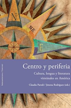 Centro y periferia:cultura,lengua y literatura virreinales en América