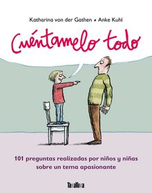 Cuéntamelo todo. 101 preguntas realizadas por niños y niñas sobre un tema