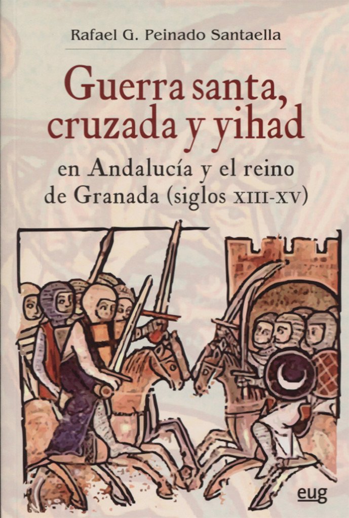 Guerra santa, cruzada y yihad en Andalucía y el reino de Granada, siglos XIII-XV