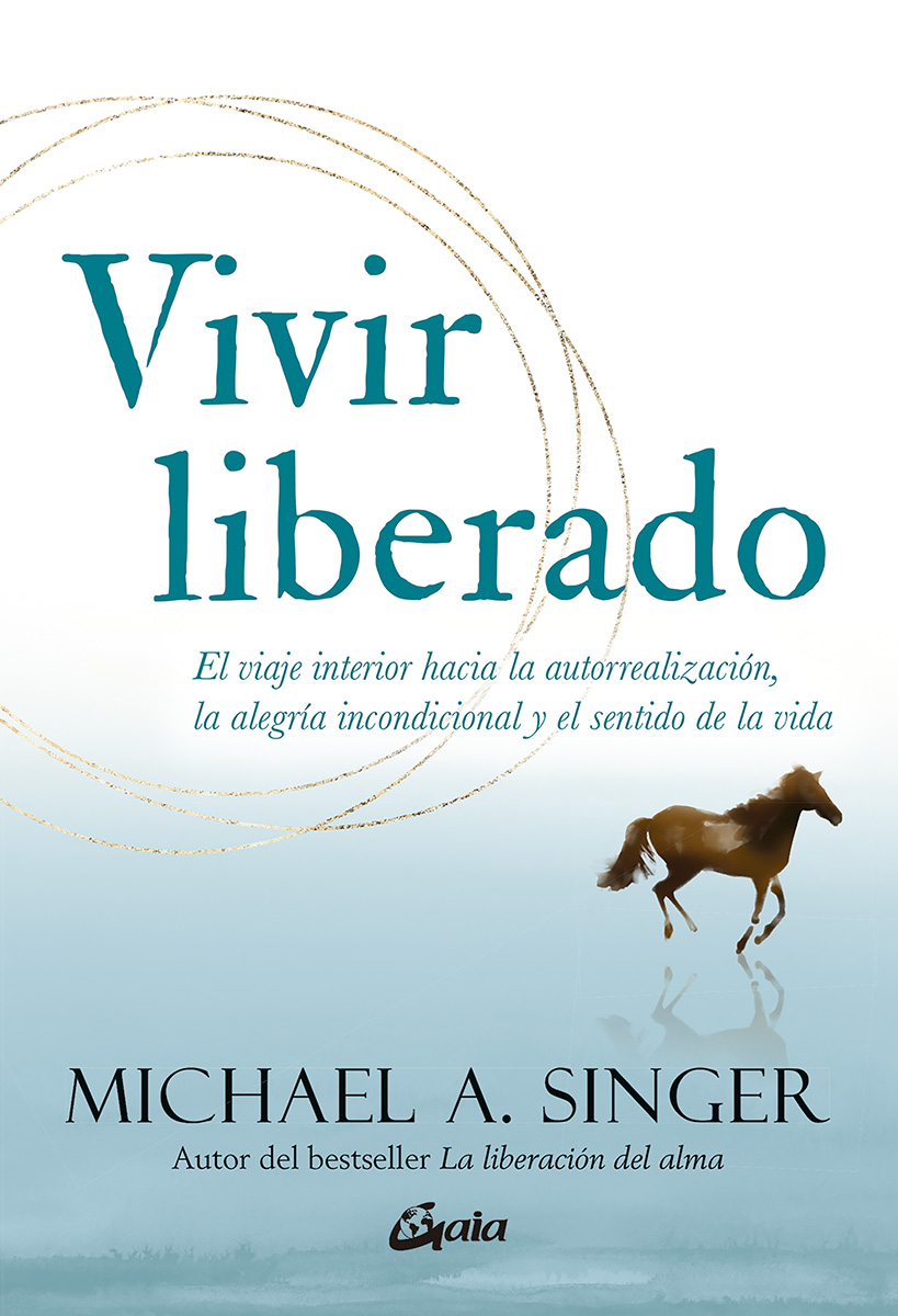 Vivir liberado. El viaje interior hacia la autorrealización, la alegría incondicional y el sentido de la vida