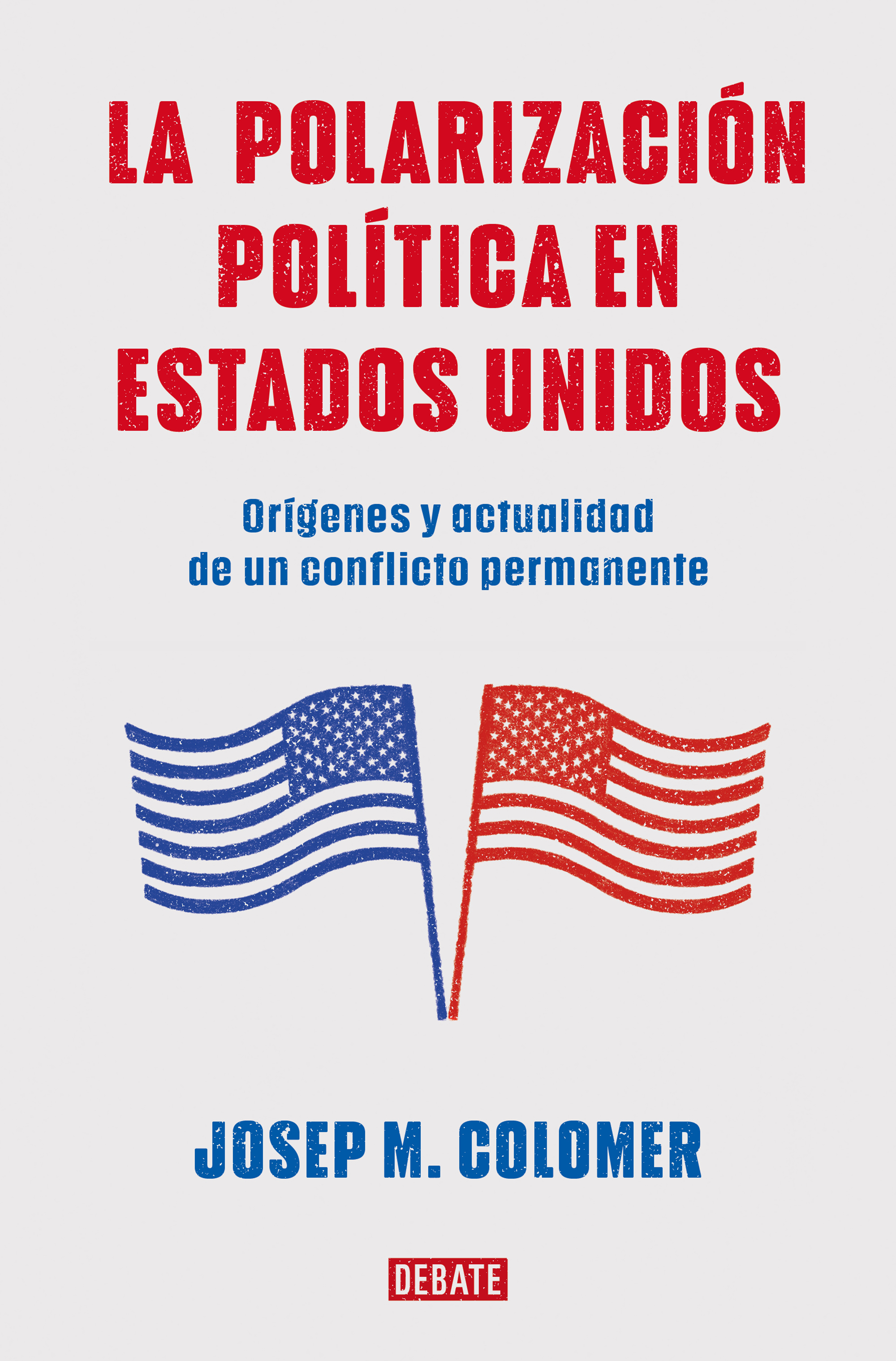 La polarización política en Estados Unidos. Orígenes y actualidad de un conflicto permanente