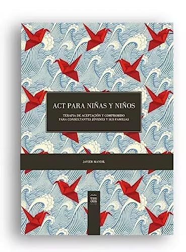 ACT para niñas y niños. Terapia de aceptación y compromiso para consultantes jóvenes y sus familias.