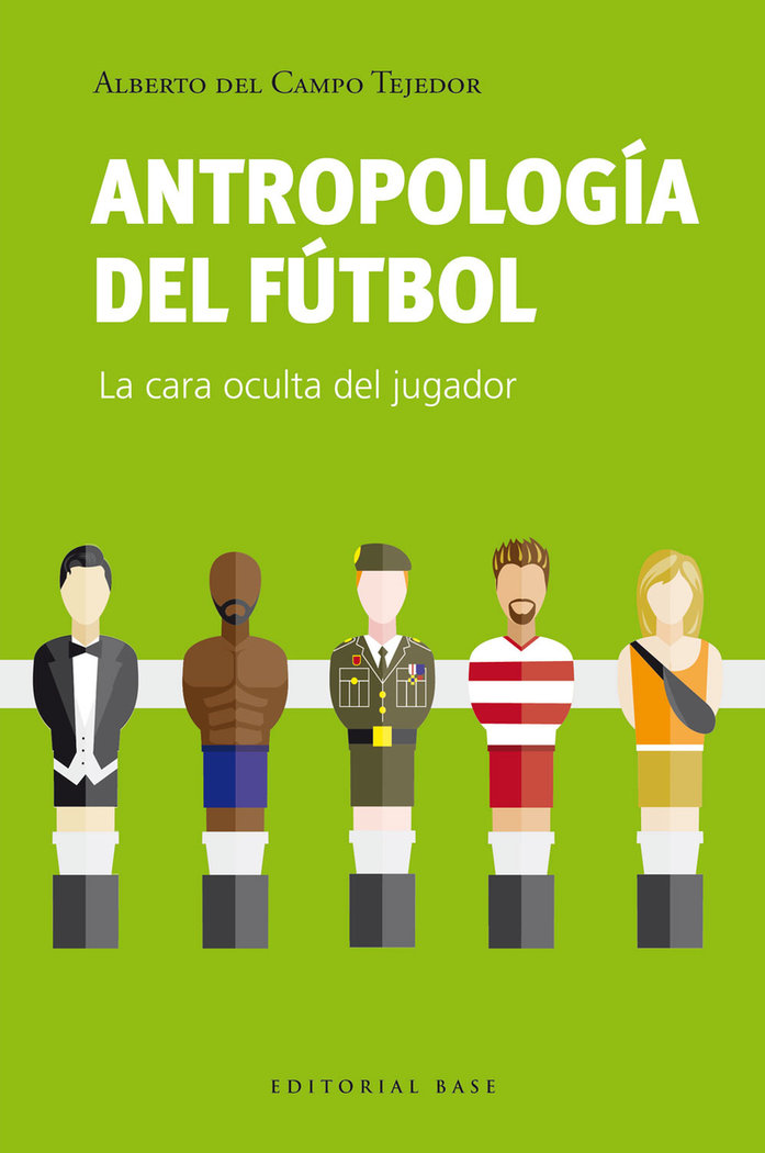 Antropologia del futbol. La cara oculta del jugador