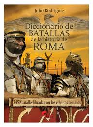 Diccionario de Batallas de la historia de Roma (753 a.C. - 476 d.C.) 3503 batallas libradas por los ejércitos de Roma