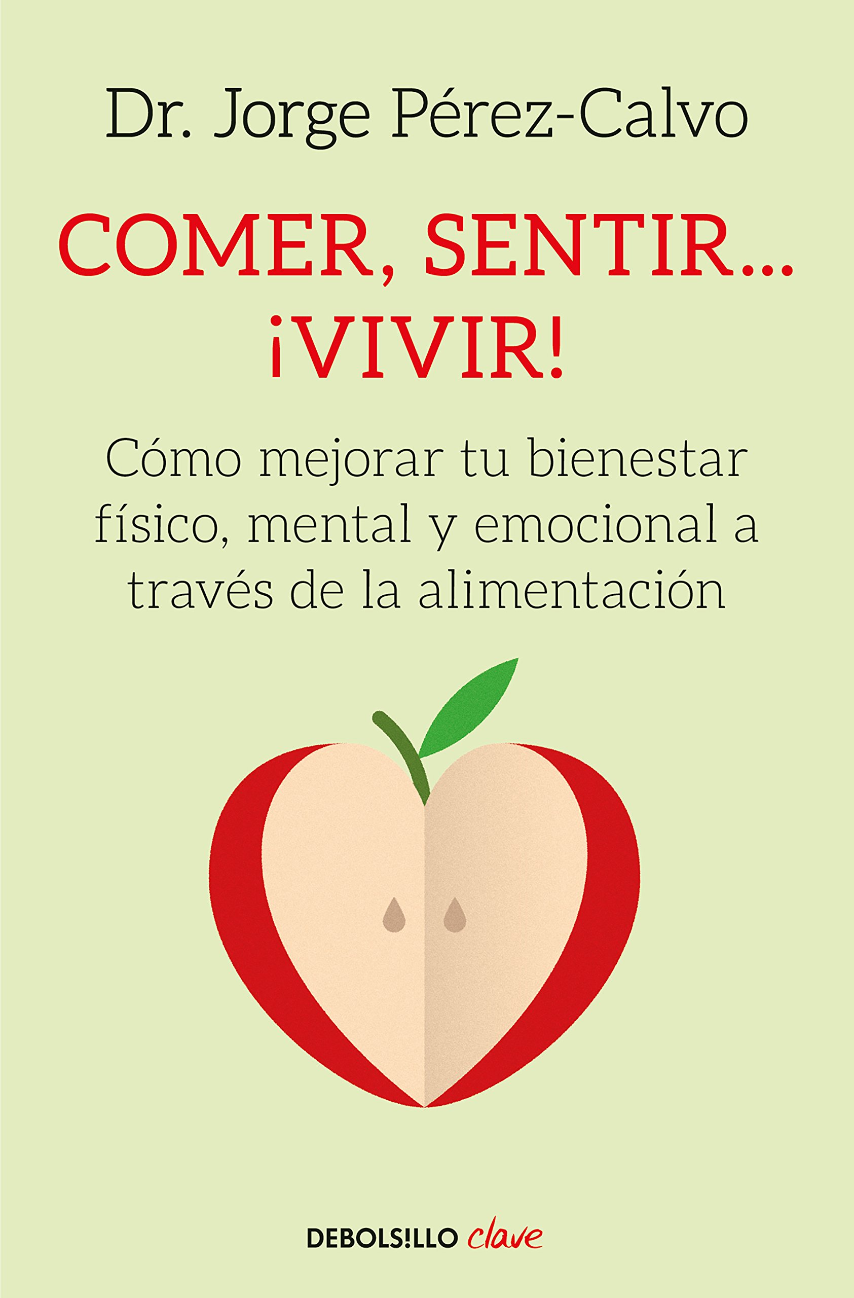 Comer, sentir... ¡vivir! Cómo mejorar tu bienestar físico, mental y emocional a través de la alimentación