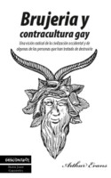 Brujería y contracultura gay. Una visión radical de la civilización occidental y de algunas de las personas que han tratado de destruirla