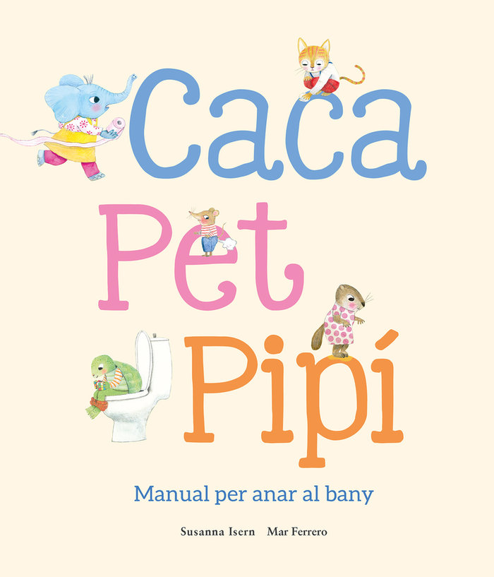 Caca, pet, pipí. manual per anar al bany