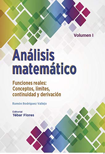 Análisis matemático. Volumen I: Funciones reales: Conceptos, límites, continuidad y derivación