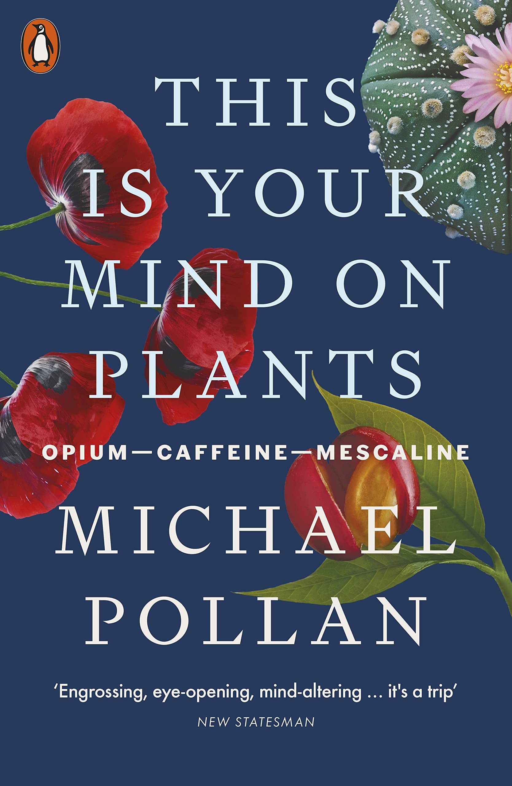 This Is Your Mind On Plants: Opium-Caffeine-Mescaline