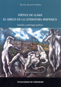 VÉRTICE DE LLAMA. EL GRECO EN LA LITERATURA HISPÁNICA. Estudio y antología poética