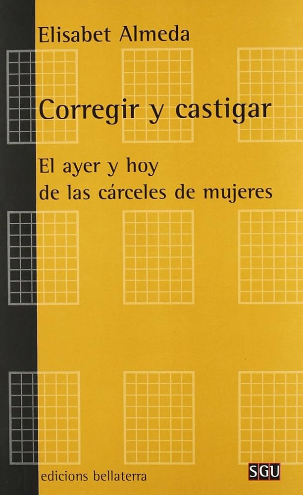 Corregir y castigar. El ayer y hoy de las cárceles de mujeres