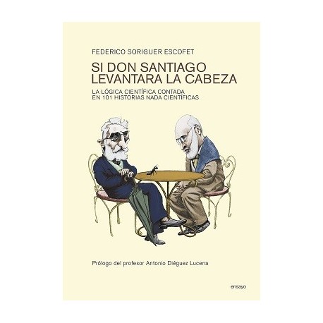 Si Don Santiago levantara la cabeza. La lógica científica contada en 101 historias nada científicas