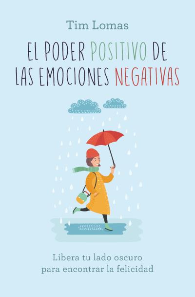 El poder positivo de las emociones negativas. Libera tu lado oscuro para encontrar la felicidad