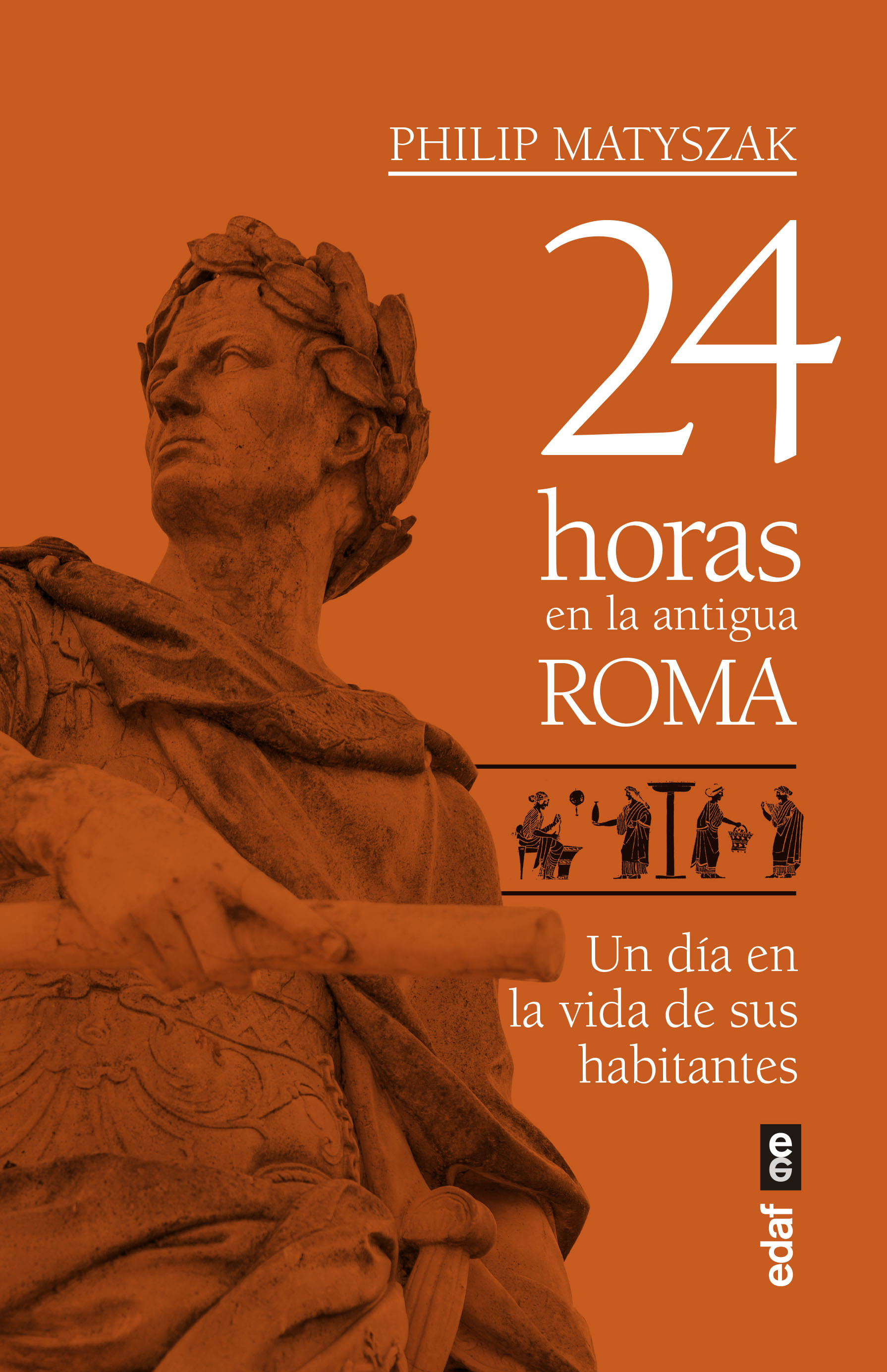 24 horas en la antigua Roma. Un día en la vida de sus habitantes