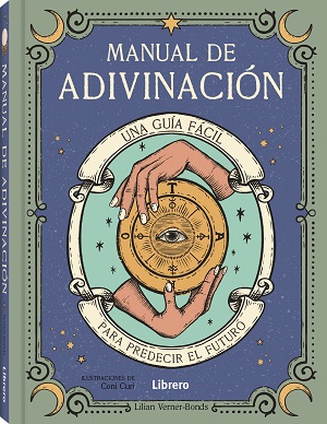 Manual de adivinación. Una guia fácil para predecir el futuro