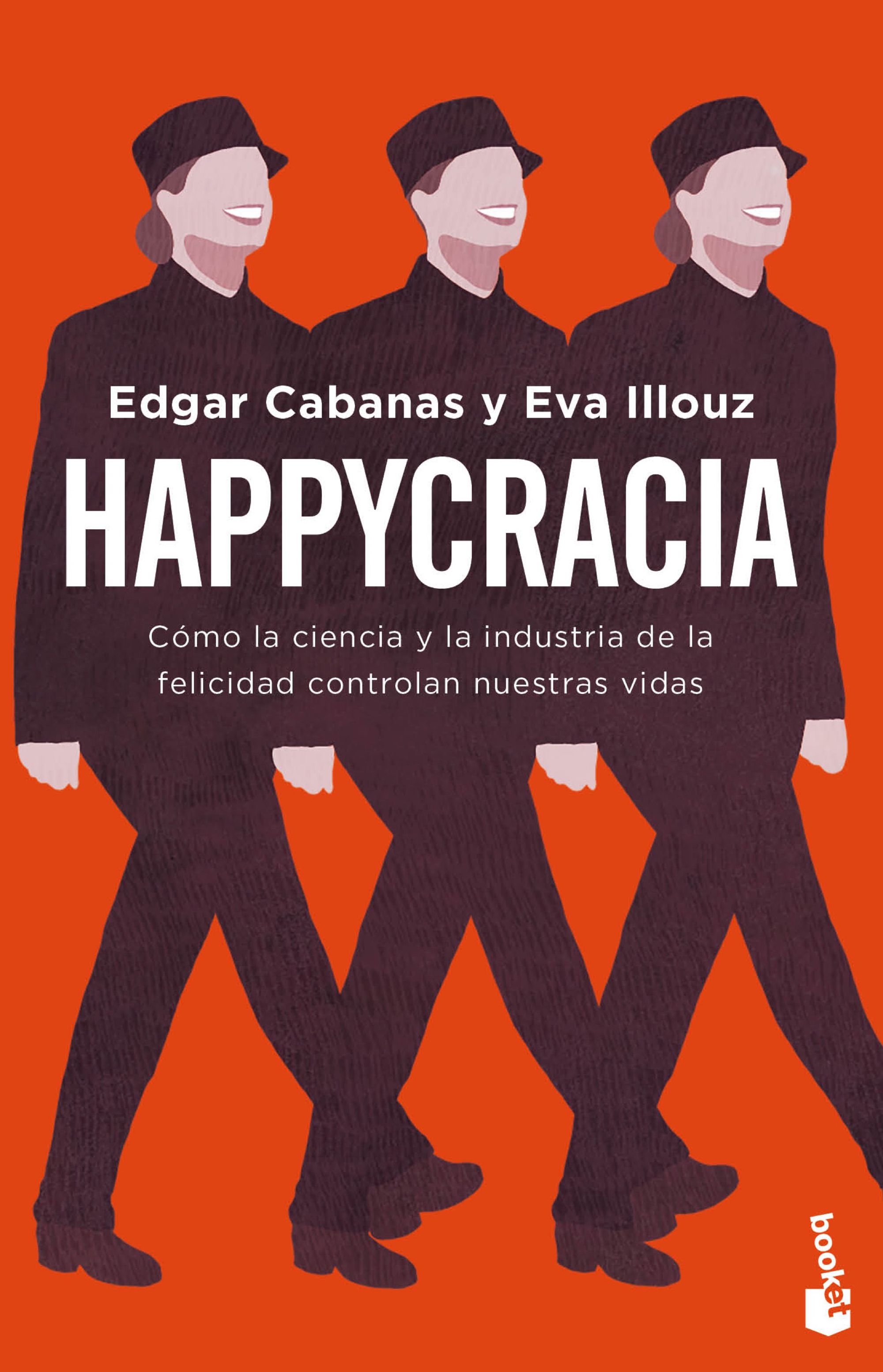 Happycracia. Cómo la ciencia y la industria de la felicidad controlan nuestras vidas