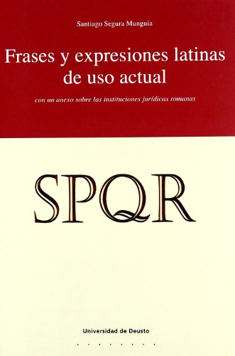 SPQR: Frases y expresiones latinas de uso actual (con un anexo sobre las instituciones jurídicas romanas)