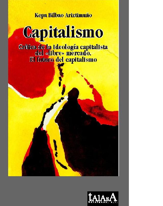 Capitalismo. Crítica de la ideología capitalista del libre mercado. El futuro del capitalismo