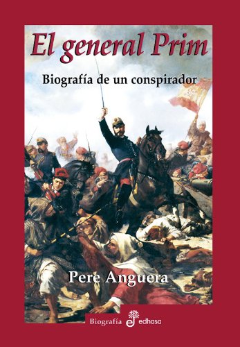 El general Prim. Biografía de un conspirador