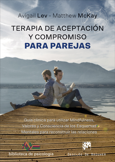 Terapia de Aceptación y Compromiso para parejas. Guía clínica para utilizar Mindfulness, Valores y Consciencia de los Esquemas Mentales para reconstruir las relaciones