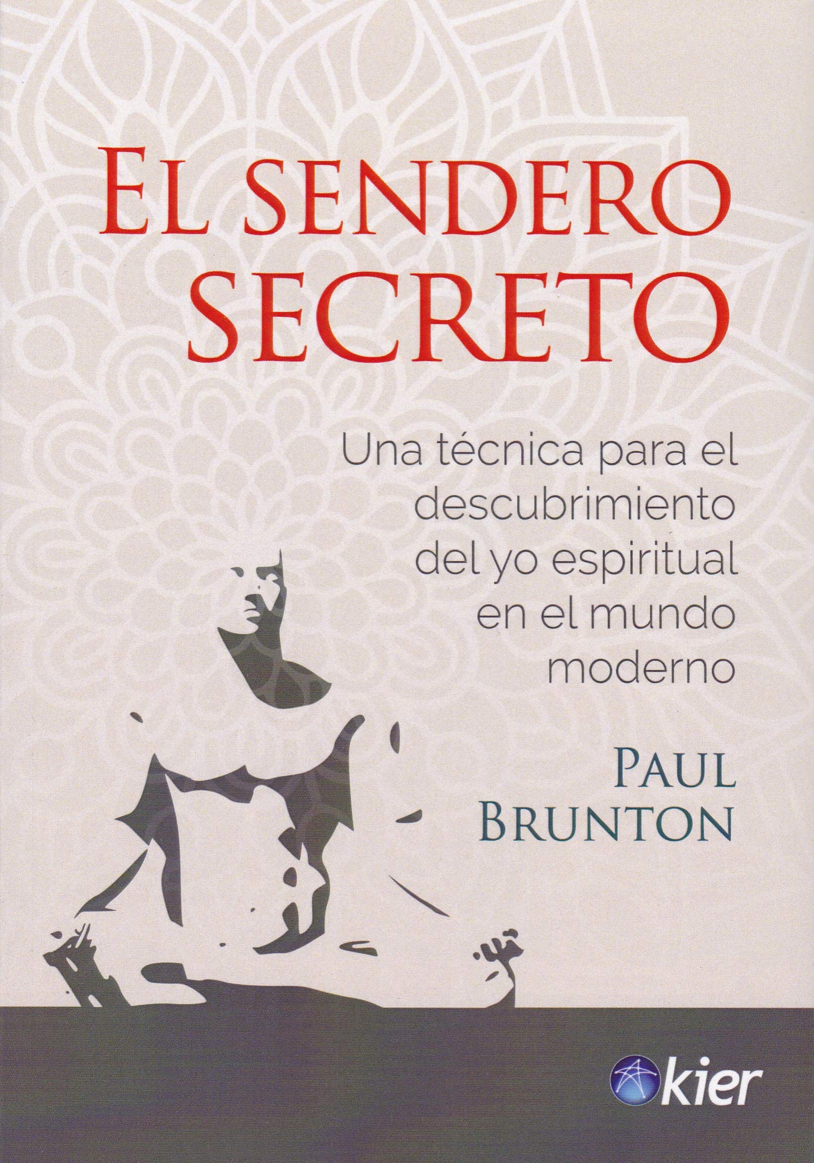 El sendero secreto. Una técnica para el descubrimiento del yo espiritual en el mundo moderno