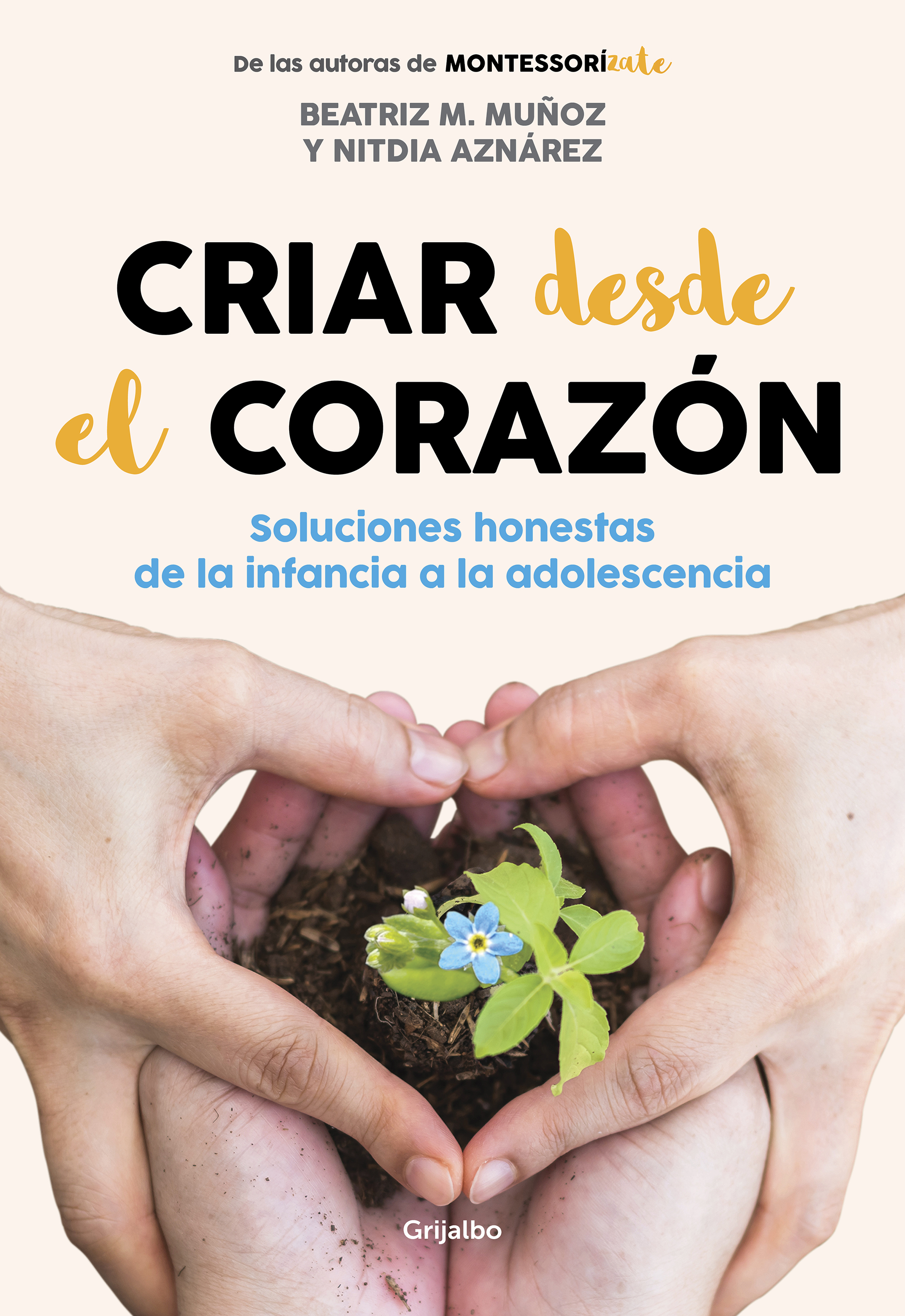 Criar desde el corazón. Soluciones honestas de la infancia a la adolescencia