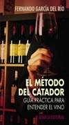 El método del catador. Guía práctica para entender el vino