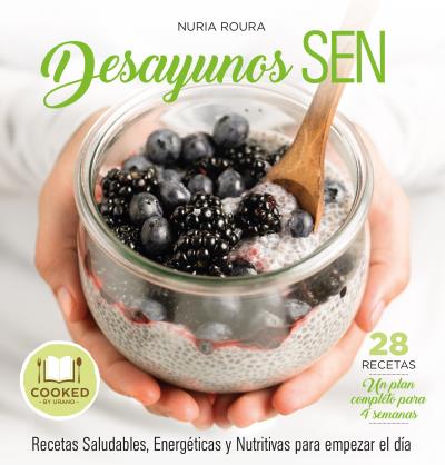 Desayunos SEN. Recetas para empezar el día de forma Sana, Energética y Nutritiva (28 recetas. Un plan completo para 4 semanas)