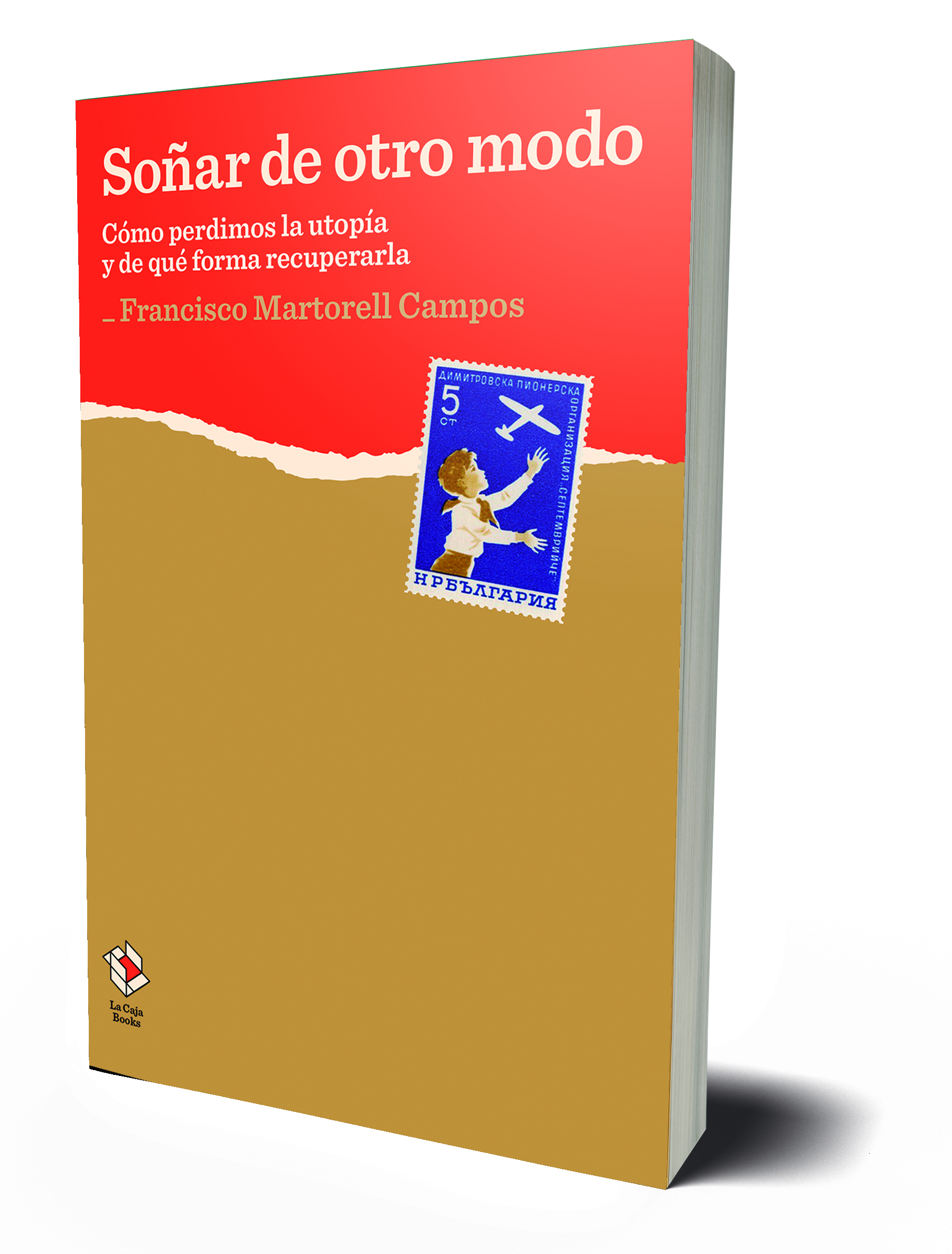 Soñar de otro modo: cómo perdimos la utopía y de qué forma recuperarla