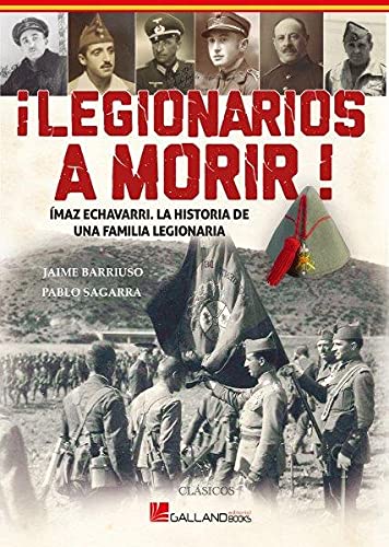 ¡Legionarios a morir! Ímaz Echevarri, la historia de una familia legionaria