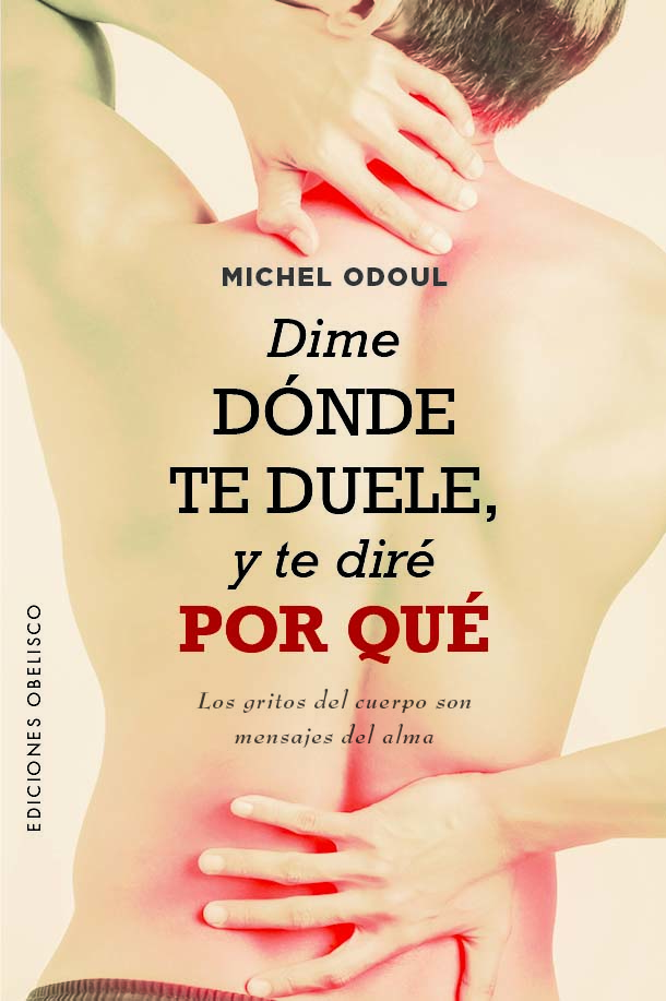 Dime dónde te duele, y te diré por qué. Los gritos del cuerpo son mensajes del alma