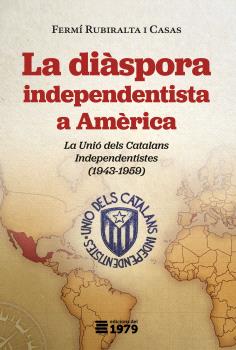 La diàspora independentista a Amèrica. La Unió dels Catalans Independentistes (1943-1959)