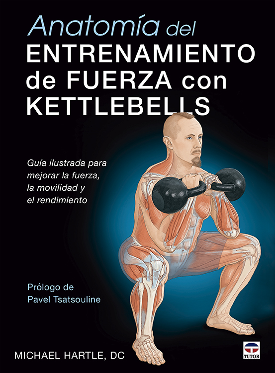 Anatomía del entrenamiento de fuerza con kettlebells. Guía ilustrada para mejorar la fuerza, la movilidad y el rendimiento