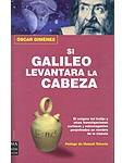 Si Galileo levantara la cabeza