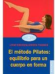 El metodo Pilates : Equilibrio para un cuerpo en forma