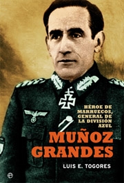 Muñoz Grandes. Héroe de Marruecos, General de la División Azul