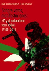 Sangre, votos, manifestaciones. ETA y el nacionalismo vasco radical, 1958-2011