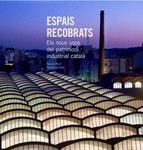 Espais recobrats. Els nous usos del patrimoni industrial català