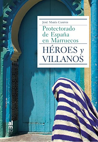 Héroes y villanos. Protectorado de España en Marruecos